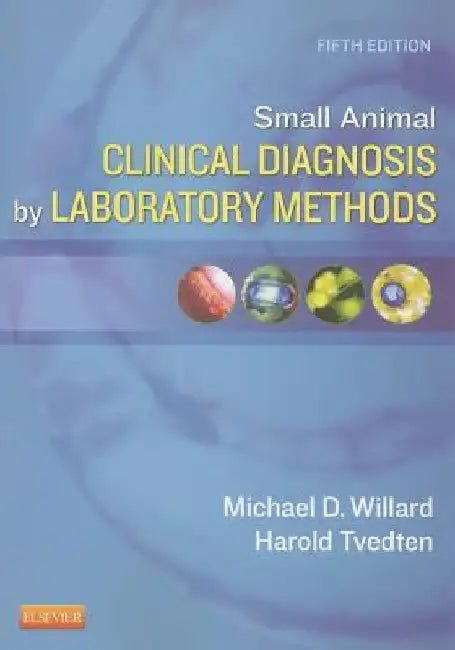 Small Animal Clinical Diagnosis by Laboratory Methods by Michael D. Willard