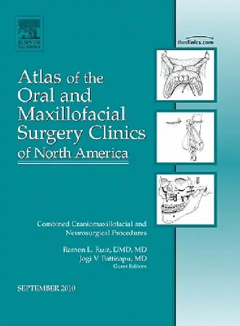Combined Craniomaxillofacial and Neurosurgical Procedures, an Issue of Atlas of the Oral and Maxillofacial Surgery Clinics: Volume 18-2 by Ramon L. Ruiz, Jogi Pattisapu