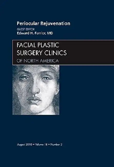 Periocular Rejuvenation, an Issue of Facial Plastic Surgery Clinics: Volume 18-3 by Edward Farrior