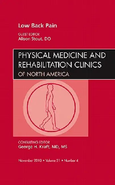 Low Back Pain, an Issue of Physical Medicine and Rehabilitation Clinics: Volume 21-4 by Alison Stout
