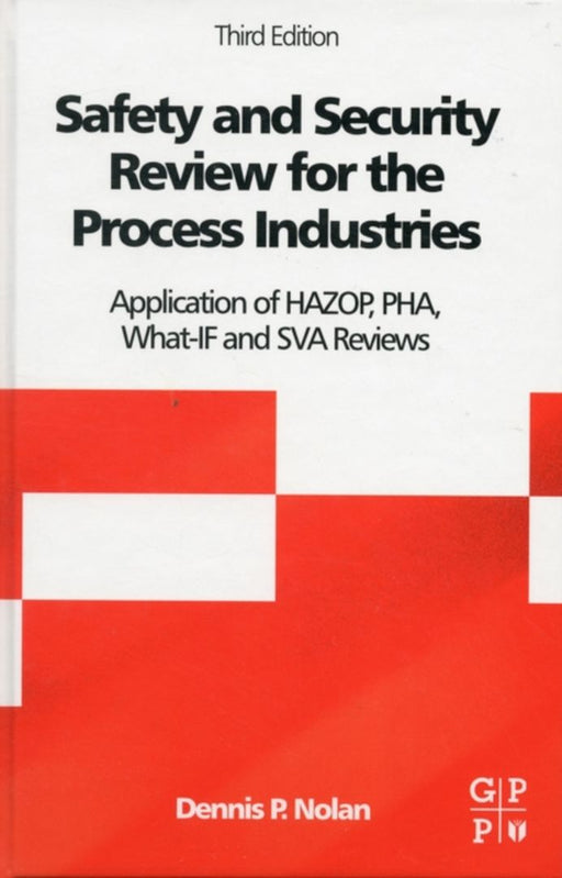 Safety And Security Review For The Process Industries: Application of HAZOP, PHA, What-IF and SVA Reviews by Dennis P. Nolan