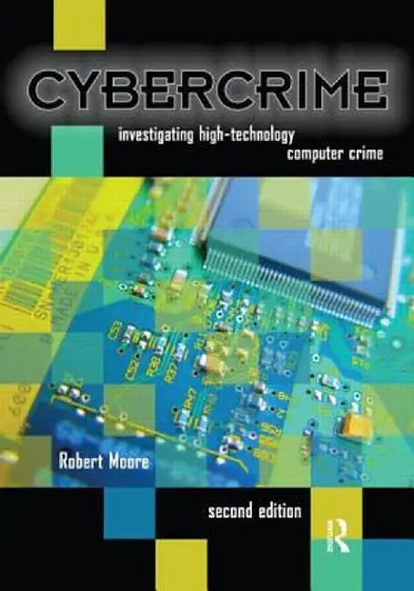 Cybercrime: Investigating High-Technology Computer Crime by Robert Moore
