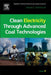 Handbook Of Pollution Prevention And Cleaner Production: Clean Electricity Through Advanced Coal Technologies by Nicholas P. Cheremisinoff