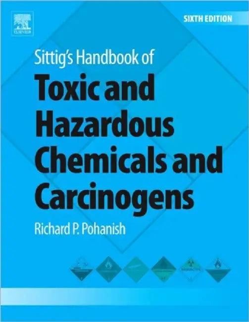 Sittig'S Handbook Of Toxic And Hazardous Chemicals And Carcinogens by Richard P. Pohanish