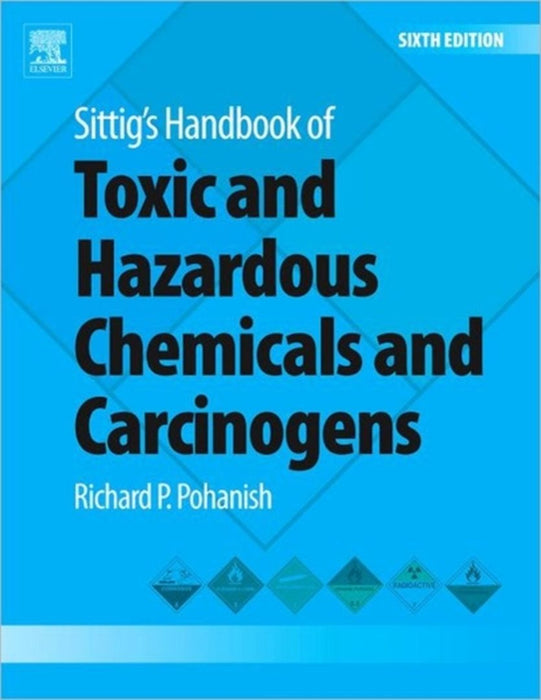 Sittig'S Handbook Of Toxic And Hazardous Chemicals And Carcinogens by Richard P. Pohanish