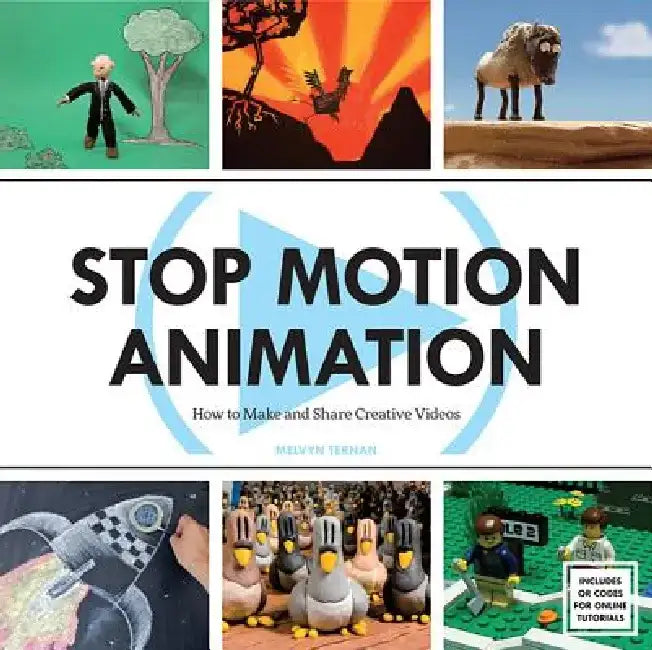 Stop Motion Animation: How to Make and Share Creative Videos by Melvyn Ternan