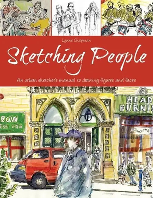 Sketching People: An Urban Sketcher S Manual to Drawing Figures and Faces by Lynne Chapman