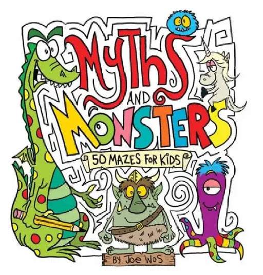 Myths and Monsters: 50 Mazes for Kids by Joe Wos