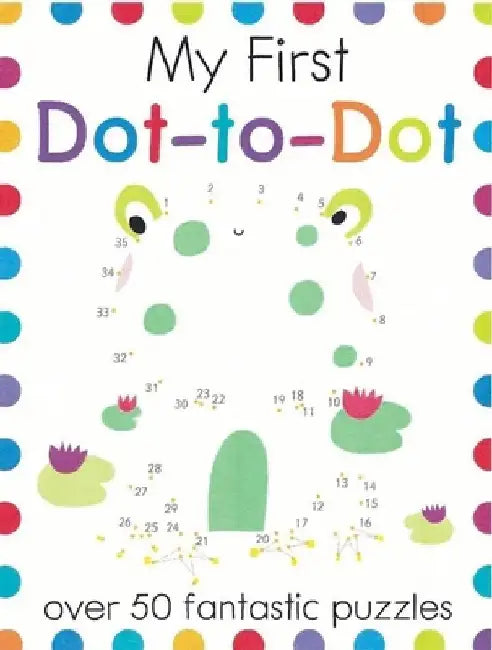 My First Dot-To-Dot: Over 50 Fantastic Puzzles by Elizabeth Golding