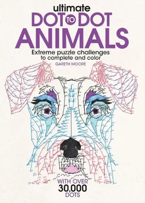 Ultimate Dot-To-Dot Animals: Extreme Puzzle Challenges to Complete and Color by Gareth Moore