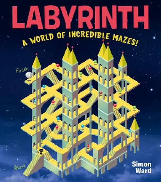 Labyrinth: A World of Incredible Mazes! by Simon Ward