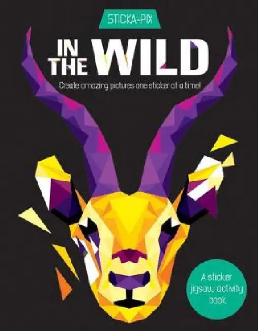 In the Wild: Create Amazing Pictures One Sticker at a Time! by Karen Gordon Seed