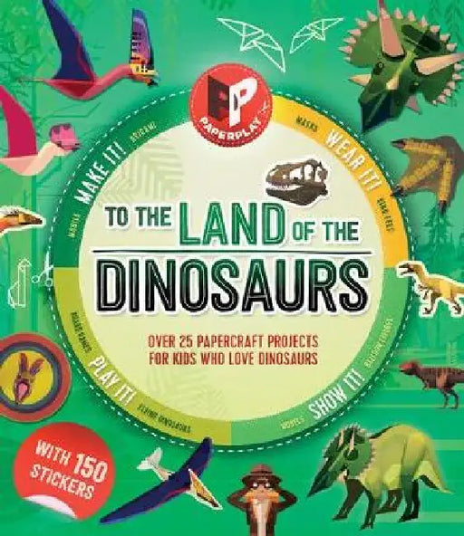 To the Land of the Dinosaurs: Make It, Wear It, Send It, Show It! by Melanie Hibbert