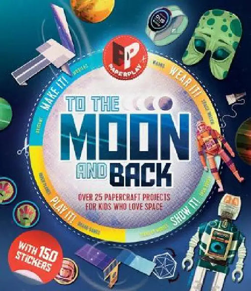 To the Moon and Back: Make It, Wear It, Send It, Show It! by Susie Brooks