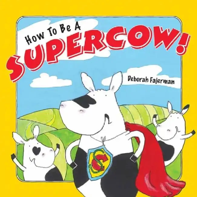 How to Be a Supercow! by Deborah Fajerman