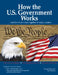 How the U.S. Government Works: ...and How It All Comes Together to Make a Nation by Syl Sobel J. D.