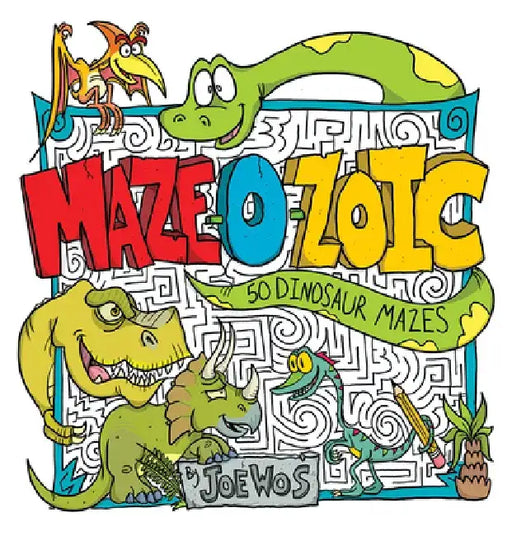 Maze-O-Zoic: 50 Dinosaur Mazes by Joe Wos