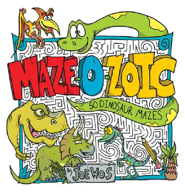 Maze-O-Zoic: 50 Dinosaur Mazes by Joe Wos