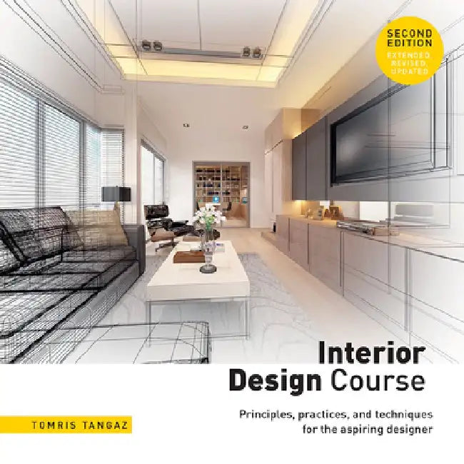 Interior Design Course: Principles, Practices, and Techniques for the Aspiring Designer by Tomris Tangaz