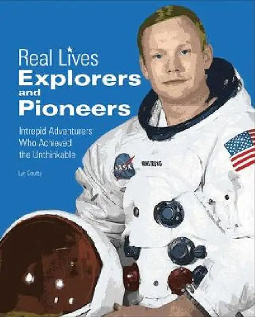 Explorers & Pioneers: Intrepid Adventurers Who Achieved the Unthinkable by Toby Reynolds