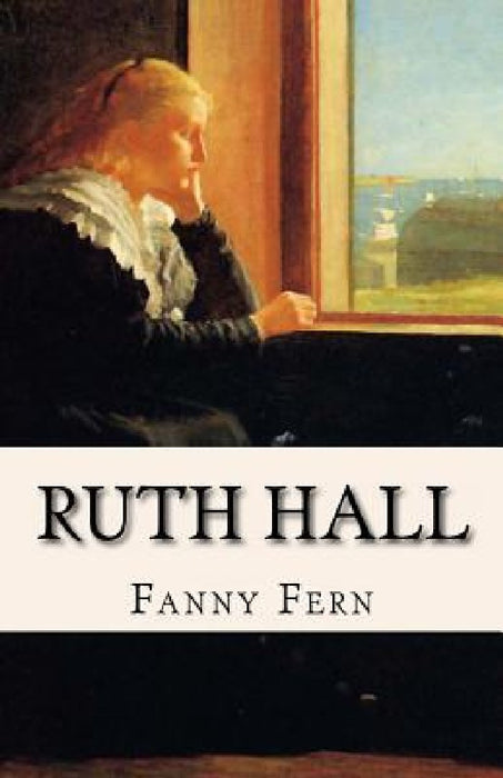 Ruth Hall: A Domestic Tale of the Present Time by Fanny Fern