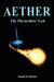 Aether: The Physicalists' God by Laurent R. Duchesne