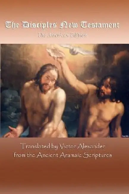 The Disciples New Testament: The American Edition by Victor Alexander