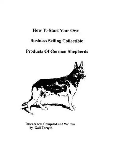 How to Start Your Own Business Selling Collectible Products of German Shepherds by Forsyth, Gail