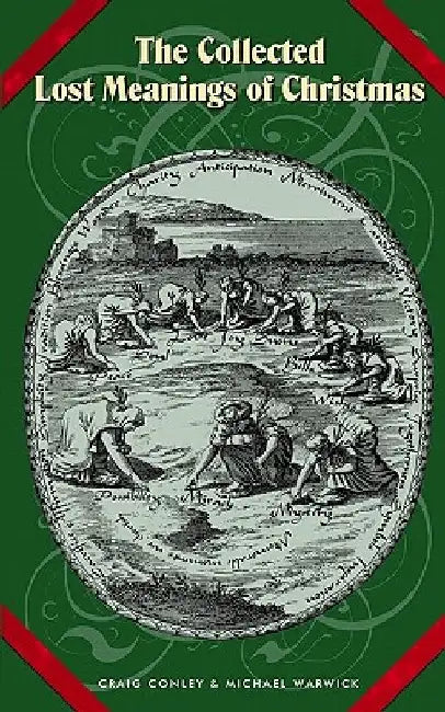 The Collected Lost Meanings Of Christmas by Michael Warwick