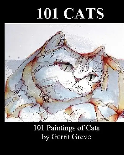 101 Cats: 101 Paintings Of Cats By Gerrit Greve by Gerrit Greve