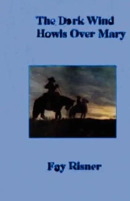 The Dark Wind Howis Over Mary by Fay Risner