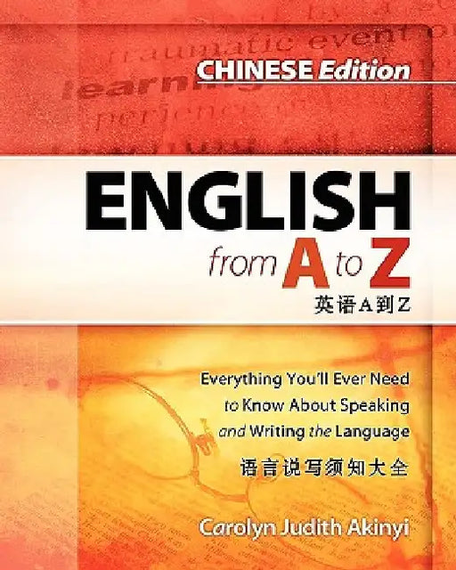 Chinese Edition - English From A To Z: Everyhing You'Ll Ever Need To Know About Speaking And Writing The Language by Carolyn Judith Akinyi