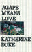 Agape Means Love by Katherine Duke