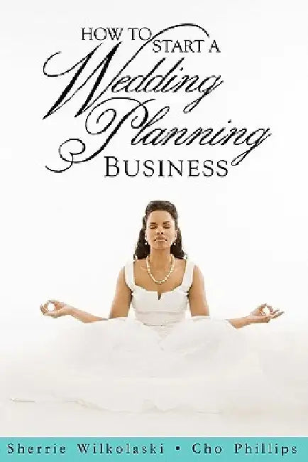 How To Start A Wedding Planning Business by Sherrie Wilkolaski