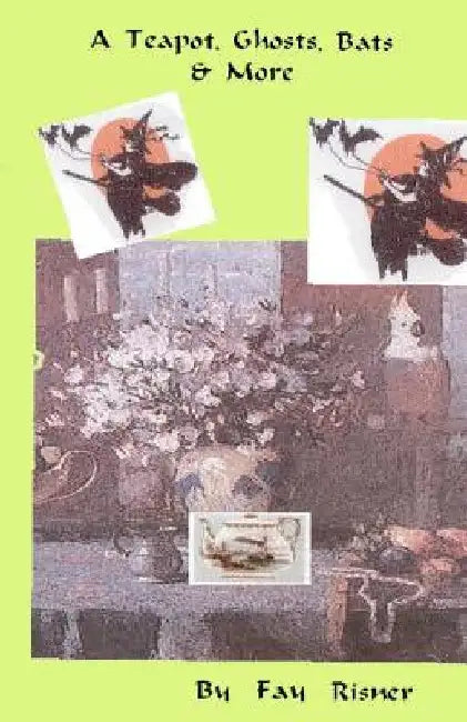 A Teapot, Ghosts, Bats & More: Award Winning Fiction Short Stories by Fay Risner