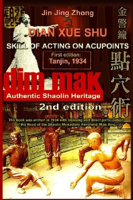 Authentic Shaolin Heritage: Dian Xue Shu (Dim Mak) - Skill Of Acting On Acupoints: (2nd Edition) by Andrew Timofeevich