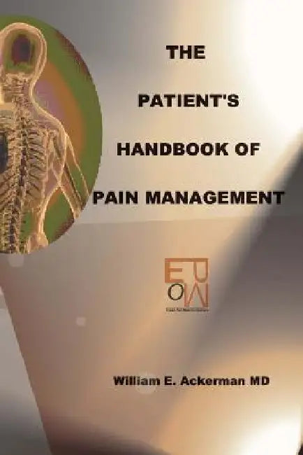 The Patient's Handbook Of Pain Management: Pain Is Natural. Suffering Is Not by William E. Ackerman