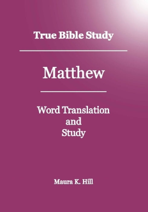 True Bible Study - Matthew by Maura K. Hill