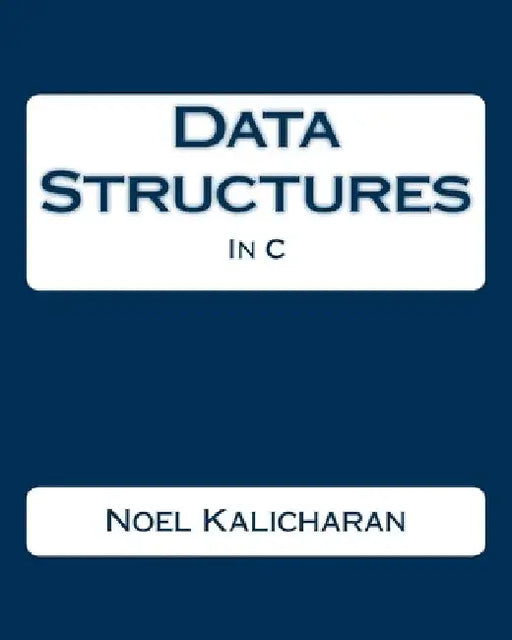 Data Structures In C by Noel Kalicharan