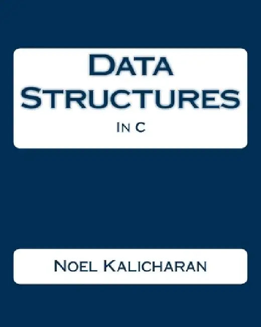 Data Structures In C by Noel Kalicharan
