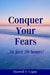 Conquer Your Fears In 30 Hours: A Practical Guide To Ridding Yourself Of Fears, Worries And Frustrations by Maxwell S. Cagan
