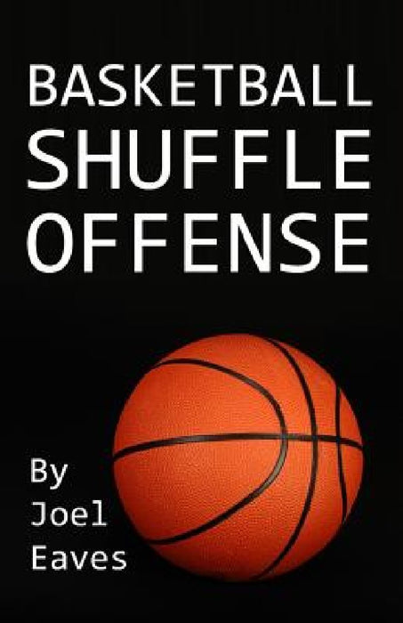 Basketball Shuffle Offense by Joel Eaves