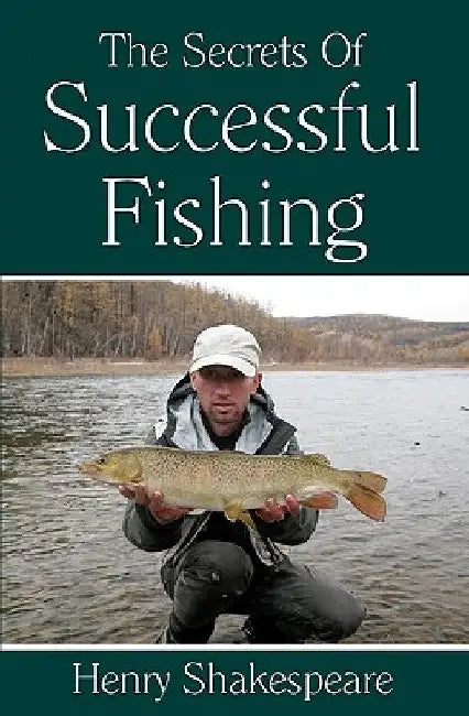 The Secrets Of Successful Fishing by Henry Shakespeare
