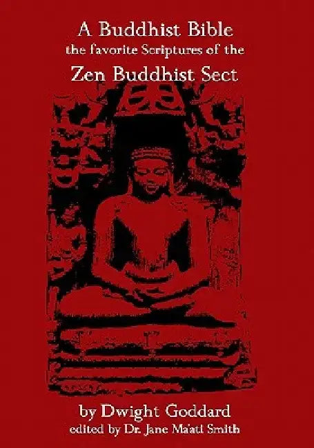 A Buddhist Bible: The Favorite Scriptures Of The Zen Buddhist Sect by Dwight Goddard