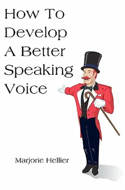 How to Develop a Better Speaking Voice by Marjorie Hellier