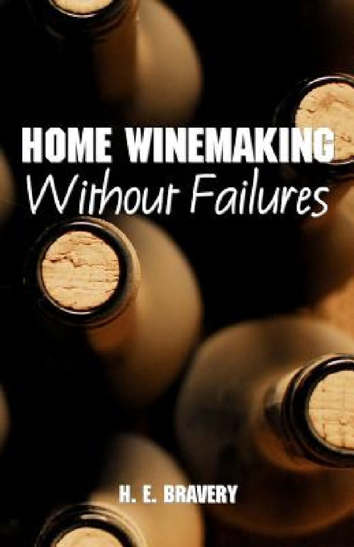Home Winemaking Without Failures by H. E. Bravery