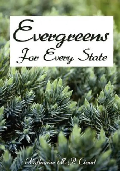 Evergreens For Every State: How to Select and Grow Them Successfully in Your Locality by Katharine M. Cloud