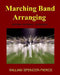 Marching Band Arranging: Methods, Materials, Techniques by William Spencer-Pierce
