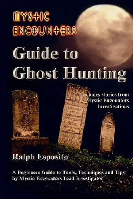 Mystic Encounters Guide to Ghost Hunting by Ralph Joseph Esposito