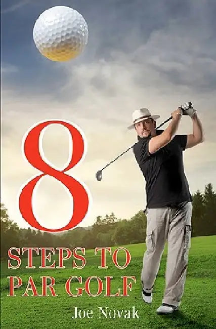 8 Steps To Par Golf by Joe Novak